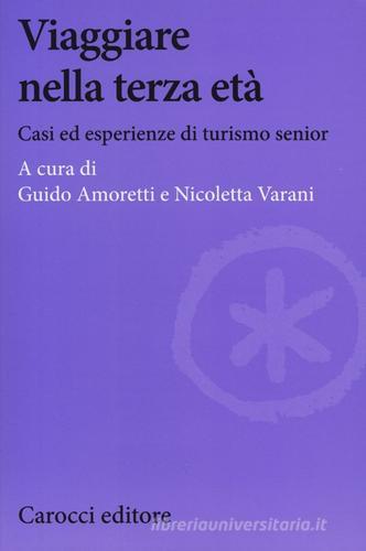 Viaggiare nella terza età. Casi ed esperienze di turismo senior edito da Carocci