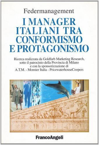 I manager italiani tra conformismo e protagonismo edito da Franco Angeli