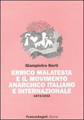 Errico Malatesta e il movimento anarchico italiano e internazionale 1872-1932 di Giampietro Berti edito da Franco Angeli