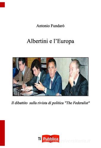 Albertini e l'Europa di Antonio Fundarò edito da Lampi di Stampa