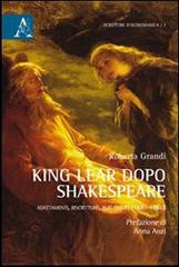 King Lear dopo Shakespeare. Adattamenti, riscritture, burlesques (1681-1860) di Roberta Grandi edito da Aracne