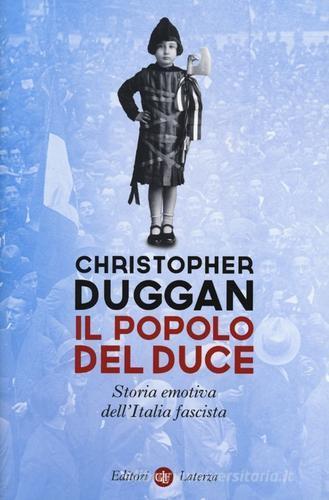 Il popolo del Duce. Storia emotiva dell'Italia fascista di Christopher Duggan edito da Laterza