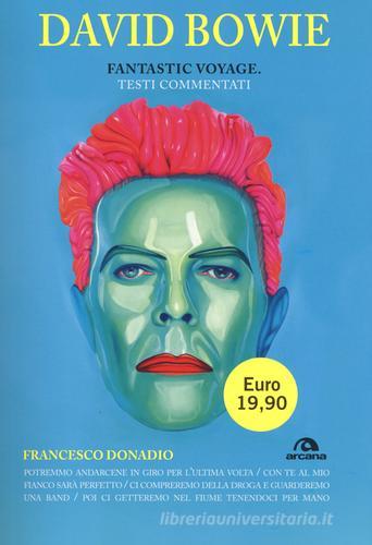 David Bowie. Fantastic voyage. Testi commentati di Francesco Donadio edito da Arcana