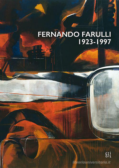 Fernando Farulli 1923-1997 di Marco Pierini, Maria Alberti, Maria Shevchenko edito da Gli Ori