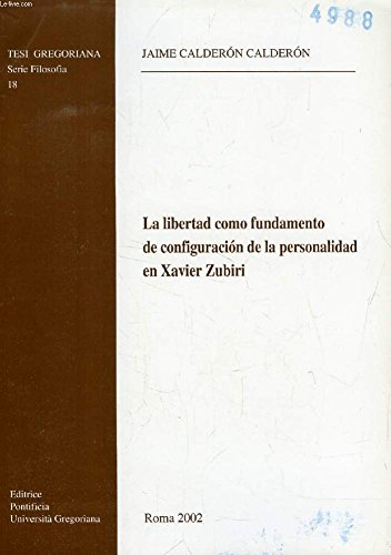 La libertad como fondamento de configuración de la personalidad en Xavier Zubiri di Jaime Calderón Calderón edito da Pontificia Univ. Gregoriana
