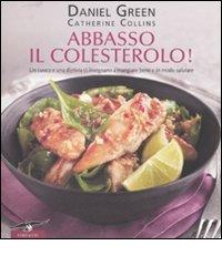 Abbasso il colesterolo! di Daniel Green, Catherine Collins edito da Corbaccio