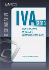IVA 2013. Dichiarazione annuale e comunicazione dati. Anno 2012 edito da Seac