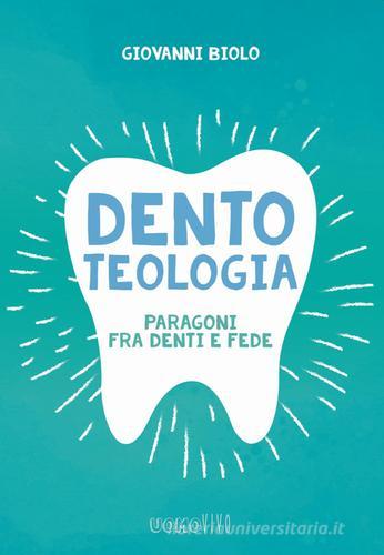 Dentoteologia. Paragoni fra denti e fede di Giovanni Biolo edito da Berica Editrice