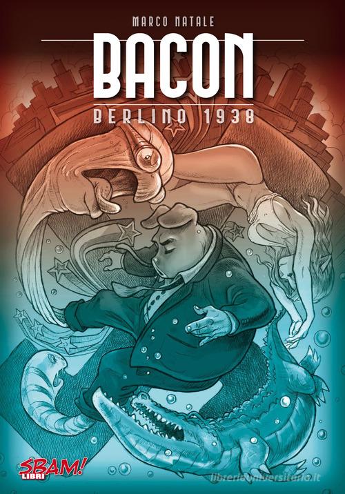 Bacon. Berlino 1938 di Marco Natale edito da Sbam!