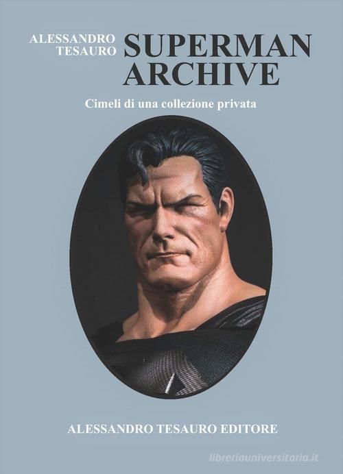 Superman Archive. Cimeli di una collezione privata di Alessandro Tesauro edito da Ripostes