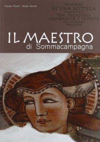 Il maestro di Sommacampagna. Vicende di una bottega itinerante tra Trentino, Lombardia e Veneto nel secondo trecento di Fausta Piccoli, Nicola Zanotti edito da Nitida Immagine