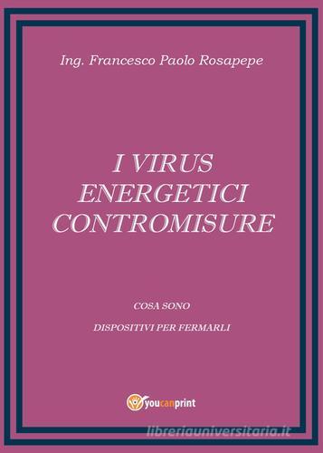 I virus energetici. Contromisure di Francesco P. Rosapepe edito da Youcanprint