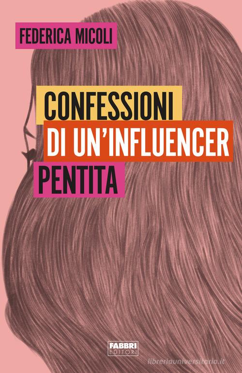 Confessioni di un'influencer pentita di Federica Micoli edito da Fabbri