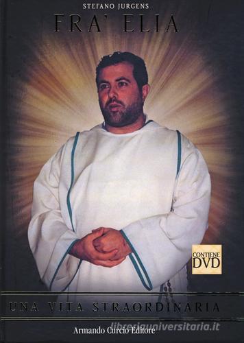 Fra' Elia. Una vita straordinaria. Con DVD di Stefano Jurgens edito da Curcio