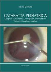 Cataratta pediatrica. Diagnosi, trattamento chirurgico, complicazioni, trattamento ottico-ortottico di Savino D'Amelio edito da Fabiano