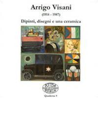 Arrigo Visani (1914-1987). Dipinti, disegni e una ceramica. Ediz. illustrata edito da Homeless Book
