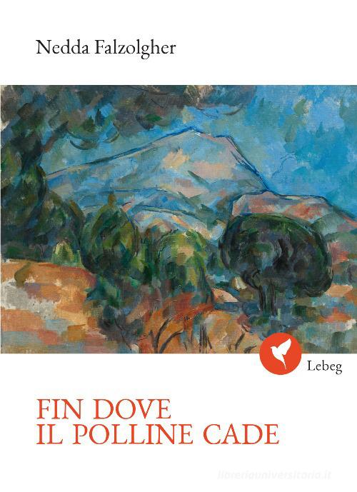 Fin dove il polline cade di Nedda Falzolgher edito da Lebeg