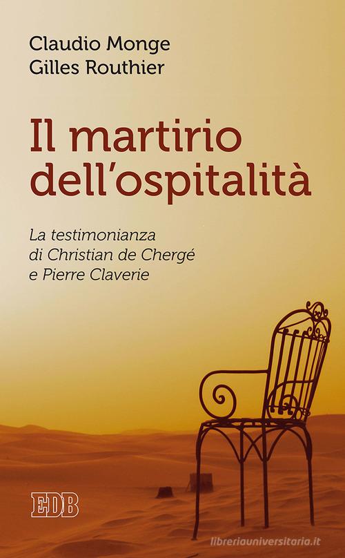 Il martirio dell'ospitalità. La testimonianza di Christian de Chergé e Pierre Claverie di Claudio Monge, Gilles Routhier edito da EDB