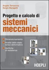 Progetto e calcolo di sistemi meccanici di Angelo Terranova, Sergio Baragetti edito da Hoepli