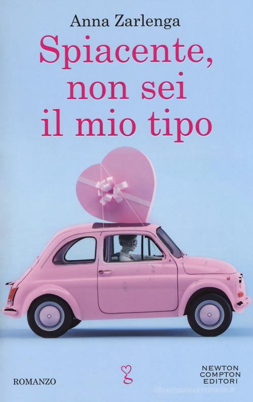 Libro Spiacente, non sei il mio tipo di Anna Zarlenga Anagramma di Newton Compton Editori
