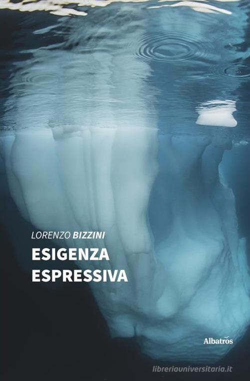 Esigenza espressiva di Lorenzo Bizzini edito da Gruppo Albatros Il Filo