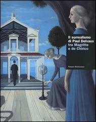 Il surrealismo di Delvaux tra Magritte e de Chirico. Catalogo della mostra (Torino, 15 ottobre 2005-15 gennaio 2006) edito da Mondadori Electa