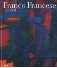 Franco Francese. 1920-1996. Ediz. italiana e inglese edito da Mondadori Electa
