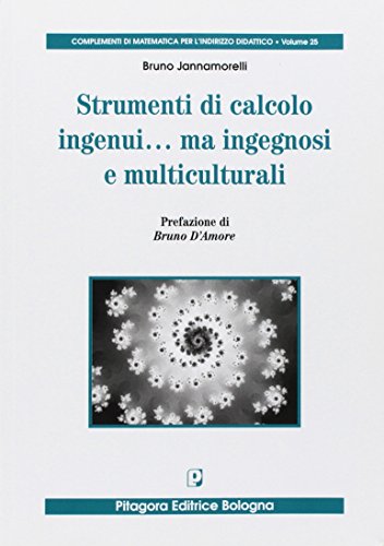 Strumenti di calcolo ingenui... ma ingegnosi e multiculturali di Bruno Jannamorelli edito da Pitagora