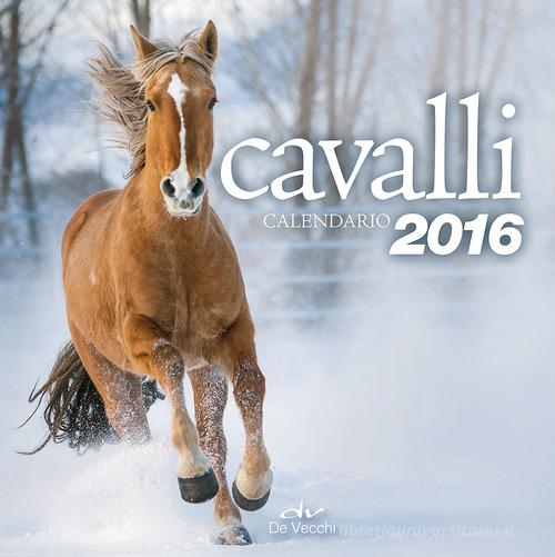 Cavalli. Calendario 2016 edito da De Vecchi