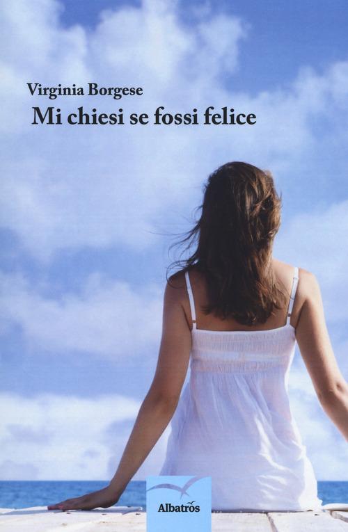 Libro Mi chiesi se fossi felice di Virginia Borgese Nuove voci. Confini di Gruppo Albatros Il Filo