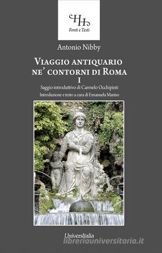 Viaggio antiquario ne' contorni di Roma vol.1 di Antonio Nibby edito da Universitalia