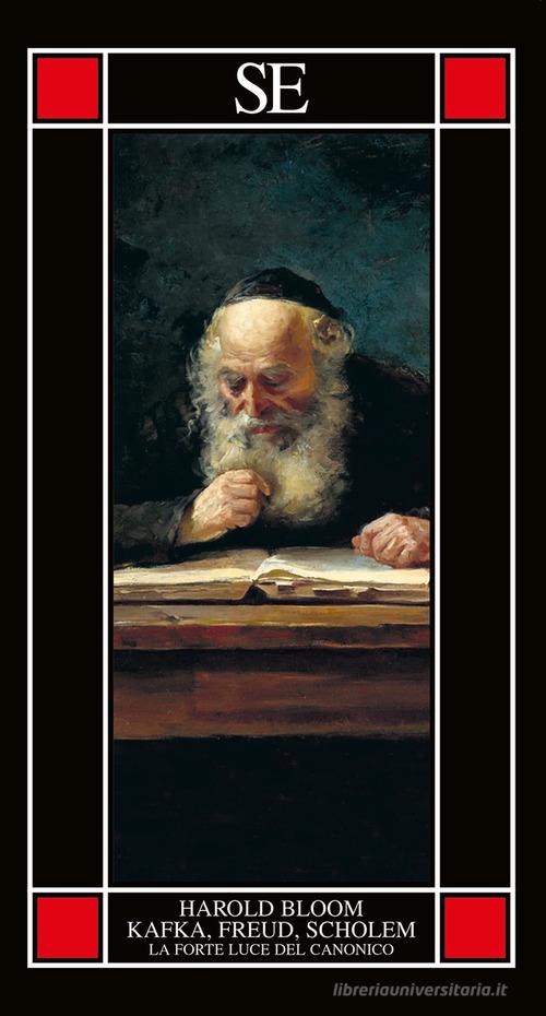 Kafka, Freud, Scholem. La forte luce del canonico di Harold Bloom edito da SE