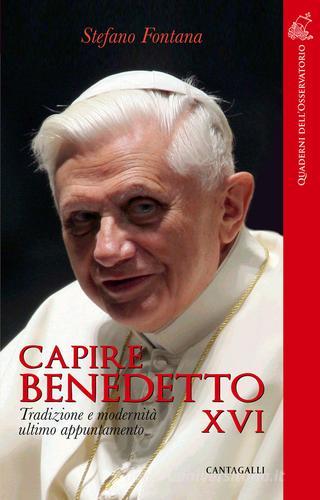 Capire Benedetto XVI. Tradizione e modernità ultimo appuntamento di Stefano Fontana edito da Cantagalli