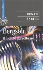 Bergson. Il filosofo del software di Renato Barilli edito da Raffaello Cortina Editore