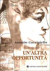 Un' altra opportunità di Antonio Cucciniello edito da Nuovi Autori