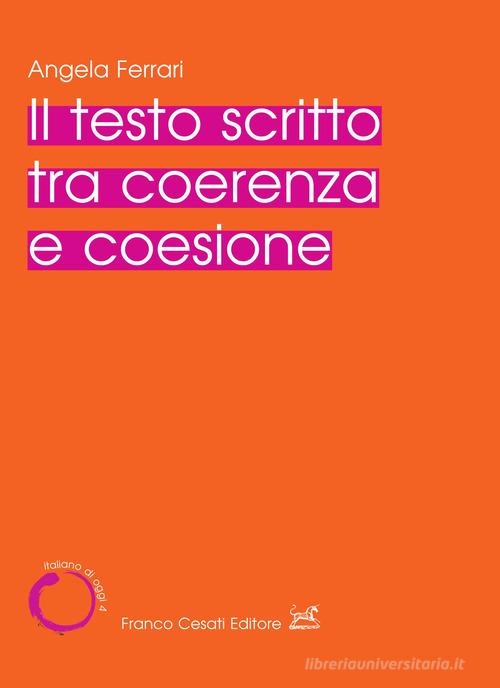 Il testo scritto tra coerenza e coesione di Angela Ferrari edito da Cesati