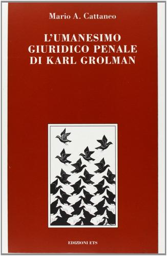 L' umanesimo giuridico penale di Karl Grolman di Mario A. Cattaneo edito da Edizioni ETS