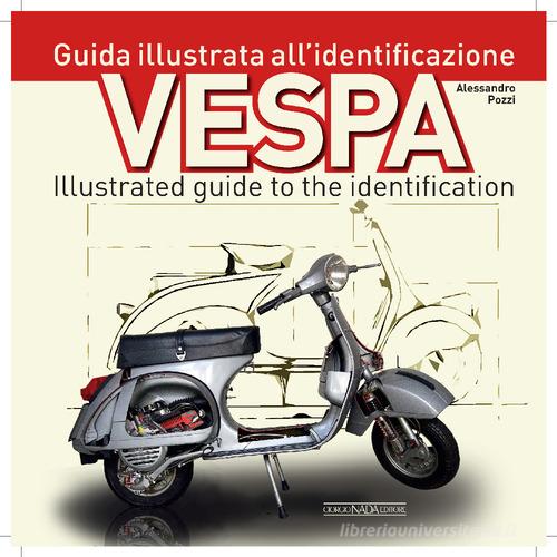 Vespa. Guida illustrata all'identificazione-Illustrated guide to the identification di Alessandro Pozzi edito da Giorgio Nada Editore
