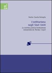 L' utilitarismo negli Stati Uniti. La dottrina politica benthamiana interpretata da Thomas Cooper di Mattia C. Battaglia edito da Aracne