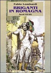 Briganti in Romagna. Secoli XVI-XIX di Fabio Lombardi edito da Il Ponte Vecchio