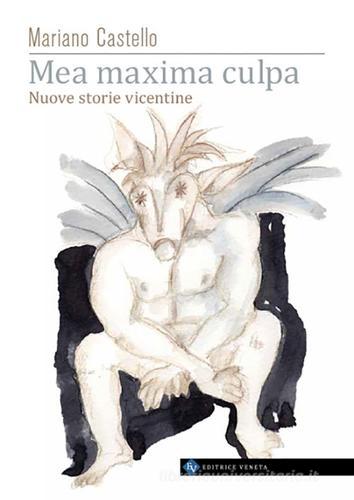 Libro Mea maxima culpa. Nuove storie vicentine di Mariano Castello di Editrice Veneta