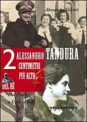 Alessandro Tandura, 2 centimetri più alto del re. Dal Piave a Birgot di Alessandro Valenti edito da Kellermann Editore