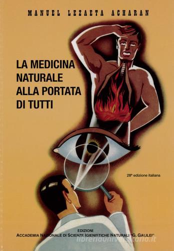 La medicina naturale alla portata di tutti di Manuel Lezaeta Acharan edito da Accademia Naz. G. Galilei