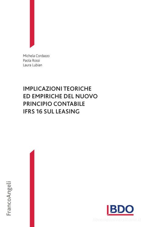 Implicazioni teoriche ed empiriche del nuovo principio contabile IFRS 16 sul leasing di Michela Cordazzo, Paola Rossi, Laura Lubian edito da Franco Angeli