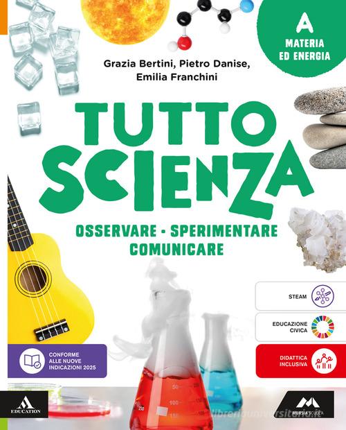 TuttosScienza. Osservare, sperimentare, comunicare. Per la Scuola media. Con e-book. Con espansione online vol. A-B-C-D di Maria Grazia Bertini, Pietro Danise, Emilia Franchini edito da Mursia Scuola