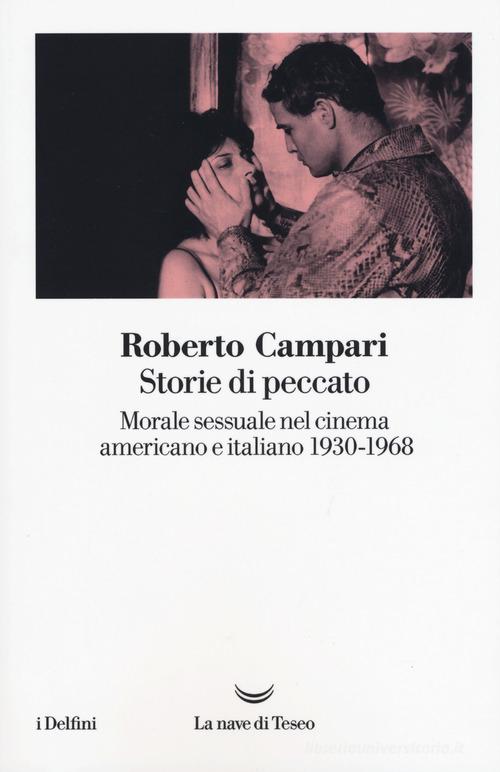 Storie di peccato. Morale sessuale nel cinema americano e italiano (1930-1968) di Roberto Campari edito da La nave di Teseo