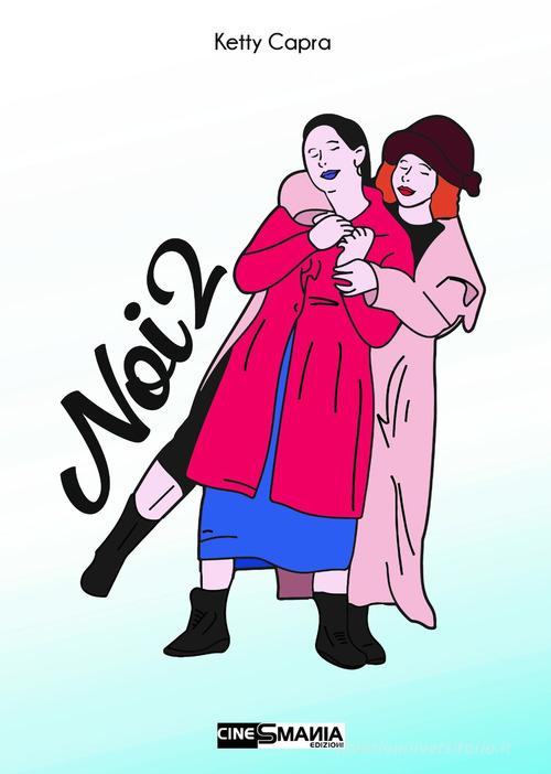 Libro Noi2 di Ketty Capra di CineSmania Edizioni