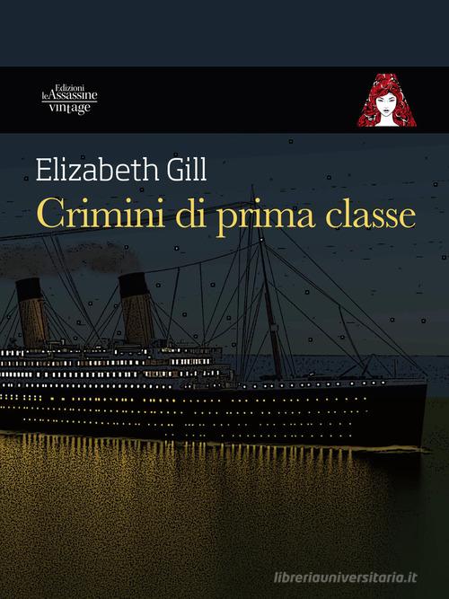 Crimini di prima classe di Elizabeth Gill edito da Edizioni Le Assassine