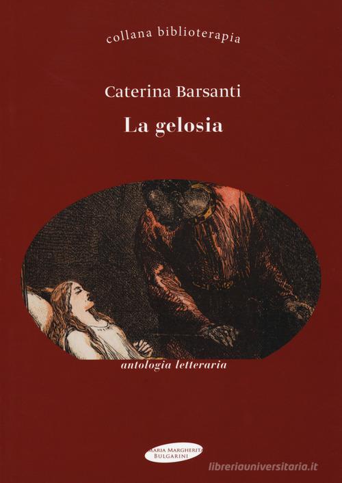 La gelosia di Caterina Barsanti edito da Maria Margherita Bulgarini