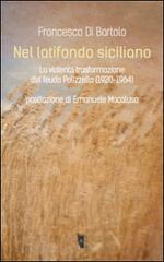 Nel latifondo siciliano. La violenta tasformazione del feudo Polizzello 1920-1964 di Francesco Di Bartolo edito da Villaggio Maori